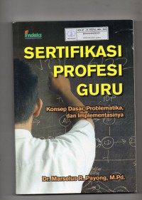 Image of Sertifikasi Profesi Guru : Konsep Dasar, Problematika dan Implementasinya